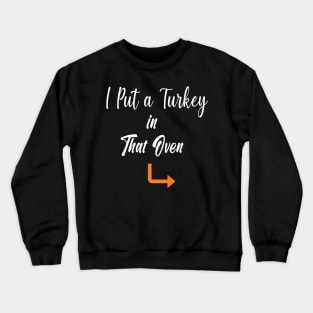 Thanksgiving Pregnancy Announcement Gift - I Put a Turkey in That Oven - Daddy Thanksgiving Gift Crewneck Sweatshirt